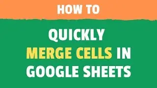 How to Quickly Merge Cells in Google Sheets (Horizontally, Vertically, Unmerge)