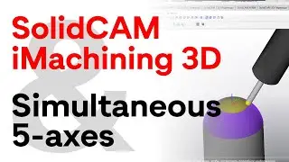 Программирование в 5-ти осях? Легко! SolidCAM 