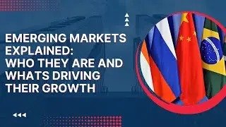 Emerging Markets Explained:  The Emerging Market Countries