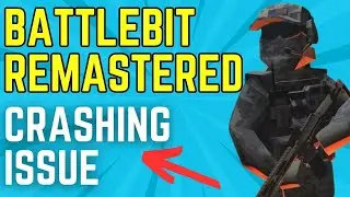 How to Fix BattleBit Remastered Crashing Issue