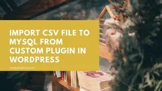 Import CSV file to MySQL from custom plugin in WordPress