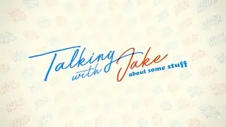 Talking With Jake // About Some Stuff