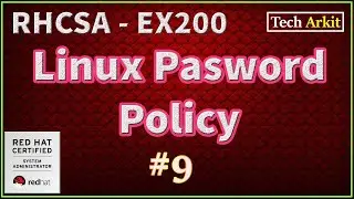 Modify Linux User Properties |  Linux Password Policy | RHCSA Certification #9 | Tech Arkit | EX200