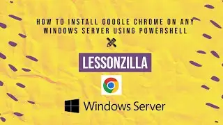 Install Chrome on Windows Server using PowerShell