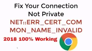 Fix Your Connection Is Not Private NET::ERR_CERT_COMMON_NAME_INVALID 100% Work Google Chrome