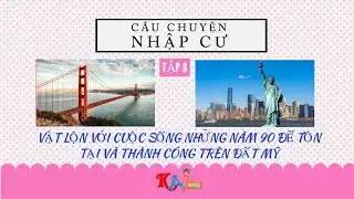 VẬT LỘN VỚI CUỘC SỐNG NHỮNG NĂM 90 ĐỂ TỒN TẠI VÀ THÀNH CÔNG | CÂU CHUYỆN NHẬP CƯ | TẬP 3 | KAI MEDIA