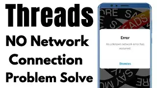 threads no network error problem solve | threads not internet connection