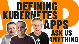 Defining Kubernetes Apps - Ask Me Anything