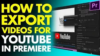 HOW TO EXPORT VIDEOS FOR YOUTUBE [IN PREMIERE PRO] // Best Export Settings For YouTube