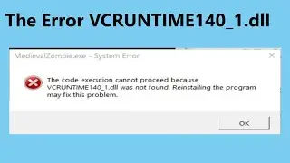 How To Fix The Error VCRUNTIME140_1.dll Missing Or Not Found Error On Windows 10