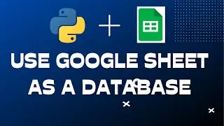 Google Sheet as a Database in Python - Read, Write, Delete records using python