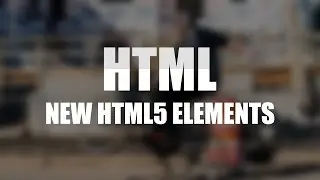 HTML Tutorial | New Semantic/Structural Elements | web Development