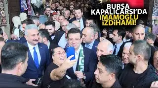 Bursa Kapalıçarşı'da Ekrem İmamoğlu izdihamı! Halka bir dokundu bin ah işittti!