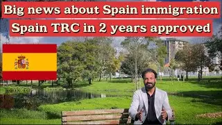 Spain immigration new updates / Spain immigration opened / 