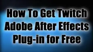 How To Get Twitch Adobe After Effects Plug-in for Free
