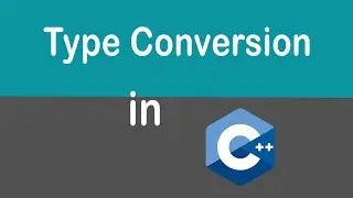 #15 Type Conversion in C++ | Implicit Type Conversion | Explicit Type Conversion