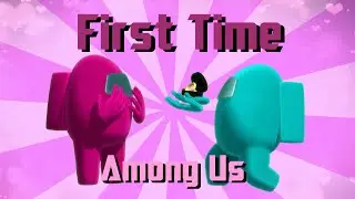 First Time - Among Us *Special video*