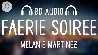 Melanie Martinez - FAERIE SOIRÉE (8D AUDIO)