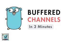 Go Buffered Channels in 3 Minutes