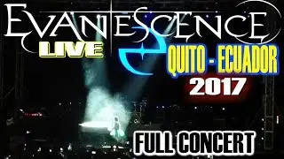EVANESCENCE LIVE QUITO - ECUADOR 2017 | FULL CONCERT