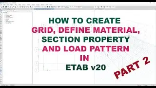 How to Create Grid, Define Material, Section Property And Load Patterns In ETAB-Part-2