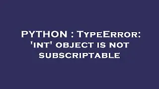 PYTHON : TypeError: int object is not subscriptable