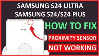 How To Fix Proximity Sensor Issues On Samsung S24, S24 Plus, S24 Ultra