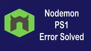 Nodemon PS1 Cannot be Loaded - Error Solved