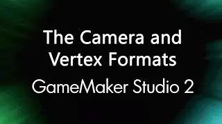 3D Games in Game Maker Studio 2 - The Camera and Vertex Buffers