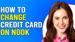 How To Change Credit Card On Nook (How To Update Your Credit Card On A Nook)