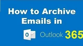 How to Auto Archive old emails in Outlook   Office 365