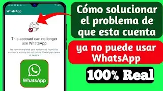 Cómo solucionar el problema de que esta cuenta ya no puede usar WhatsApp |