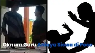 Viral Video Oknum Guru di Poso Aniaya Siswa, Aksinya di Luar Nalar