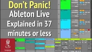 Dont Panic! Ableton Live Explained in 37 minutes or less // Tutorial