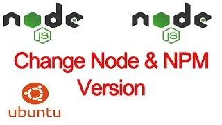 how to change Node and NPM version | switch node and npm  version in ubuntu