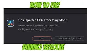 Unsupported GPU Processing Mode Please review the GPU driver DaVinci Resolve