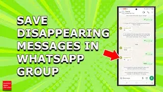 How to save Disappearing messages in  a WhatsApp group before it disappears and see them later on