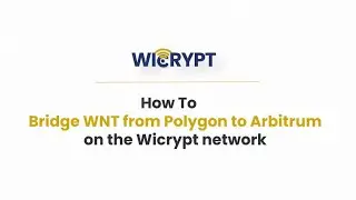 How to Bridge $WNT from Polygon to Arbitrum One Chain on the Wicrypt Network