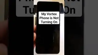 6 Ways To Test Why My Vortex Phone is Not Turning On