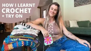 How I learnt to CROCHET + trying on what I’ve made so far!!