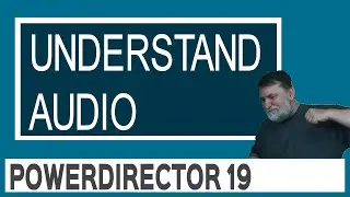 PowerDirector 19 - Understand Audio