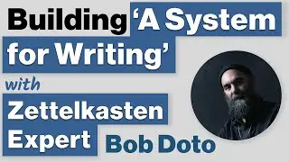 'A System for Writing' - Practical Note-Taking and Writing Tips with Zettelkasten Expert Bob Doto
