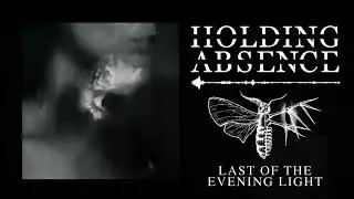 Holding Absence - Last of The Evening Light (Official Audio Stream)