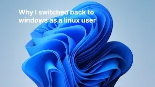 Why I switched back to Windows......... As a Linux user