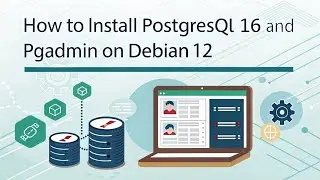 How to Install PostgreSQL 16 and pgAdmin on Debian 12