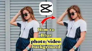 How to blur photo/video background in capcut - capcut edit tutorial
