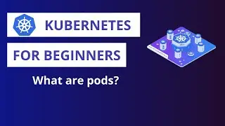 Kubernetes | What are Pods?