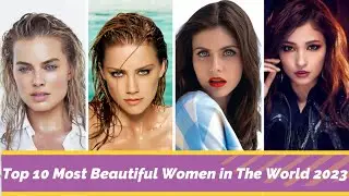 Top 10 Most Beautiful Women in The World 2023