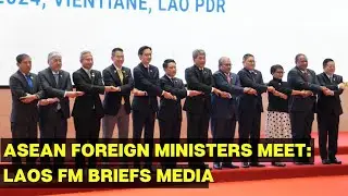 ASEAN Foreign Ministers Meeting LIVE: Laos Foreign Minister Kommasith Holds Press Conference