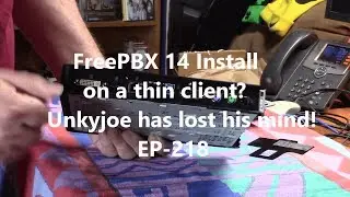 FreePBX 14 install on a thin client? Unkyjoe has lost his mind! EP-218